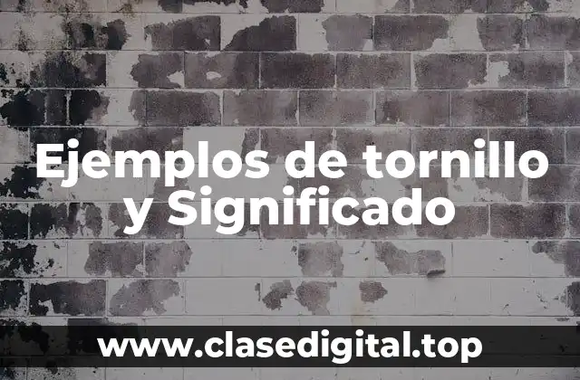 Ejemplos de tornillo y Significado