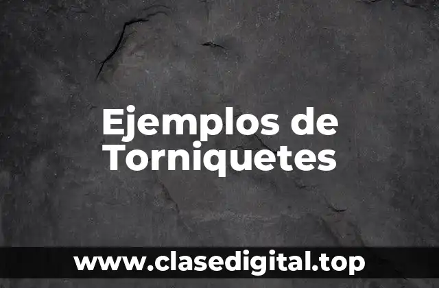 Ejemplos de Torniquetes
