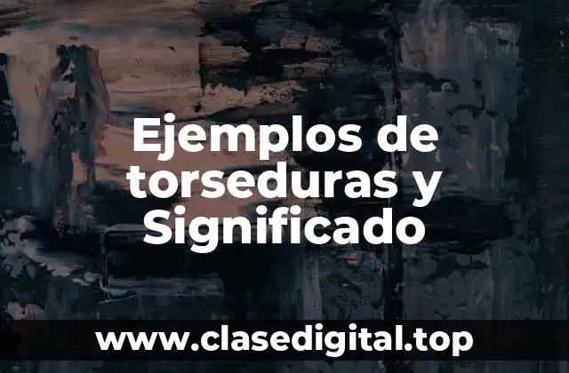 Ejemplos de torseduras y Significado