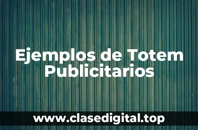 Ejemplos de Totem Publicitarios