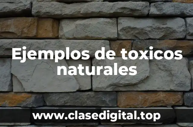 Ejemplos de toxicos naturales