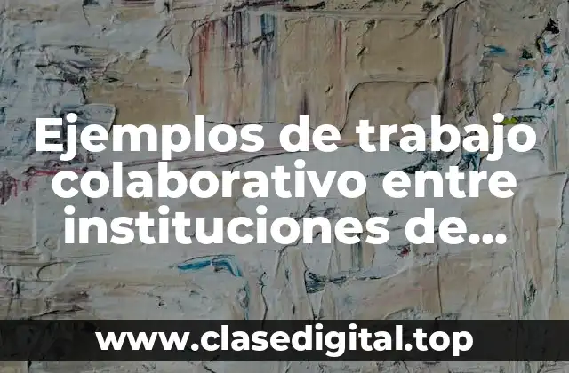 Ejemplos de trabajo colaborativo entre instituciones de educación media superior