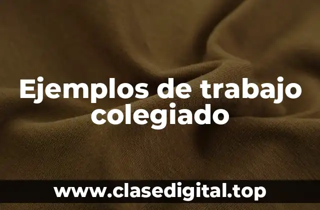Ejemplos de trabajo colegiado