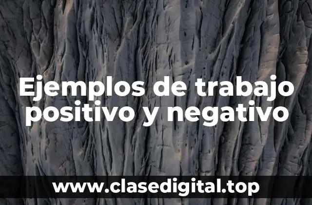 Ejemplos de trabajo positivo y negativo