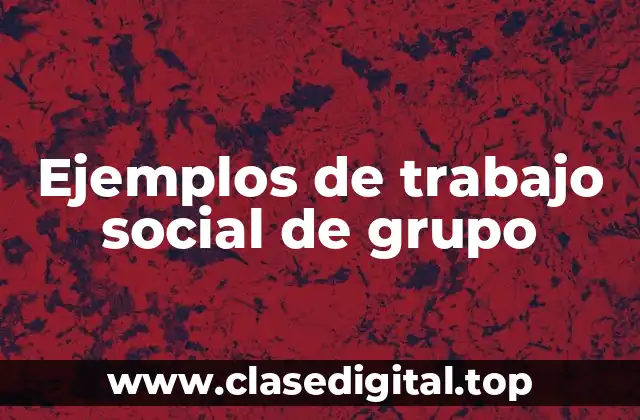 Ejemplos de trabajo social de grupo