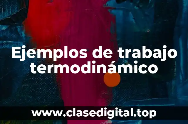 Ejemplos de trabajo termodinámico