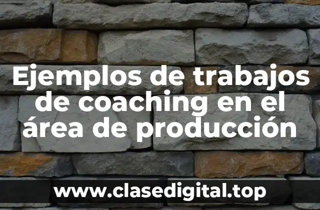 Ejemplos de trabajos de coaching en el área de producción