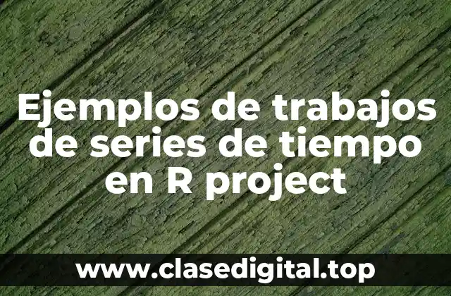 Ejemplos de trabajos de series de tiempo en R project