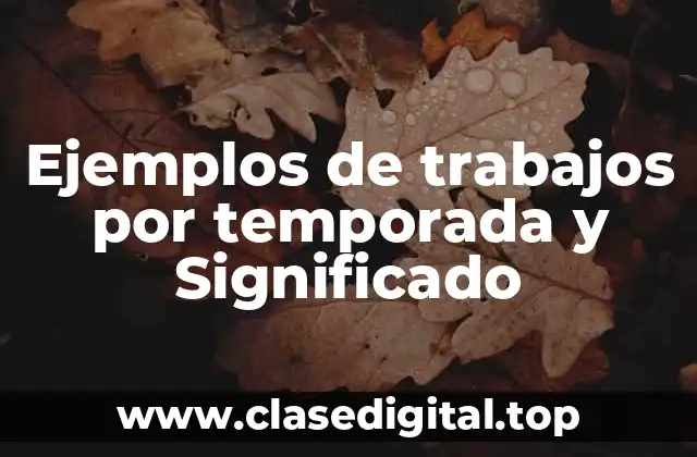 Ejemplos de trabajos por temporada y Significado