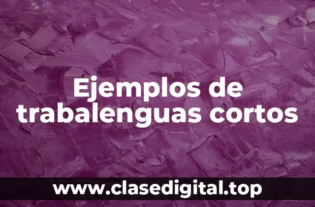 Ejemplos de trabalenguas cortos