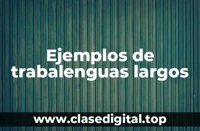 Ejemplos de trabalenguas largos