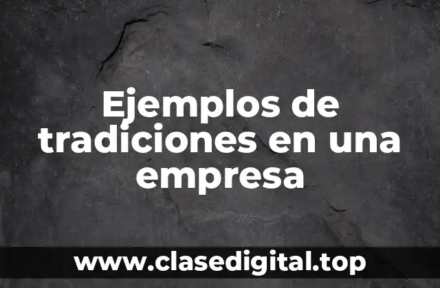 Ejemplos de tradiciones en una empresa