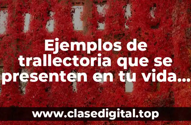 Ejemplos de trallectoria que se presenten en tu vida cotidiana
