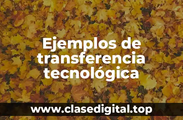 Ejemplos de transferencia tecnológica