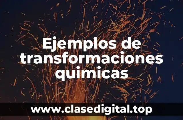 Ejemplos de transformaciones quimicas