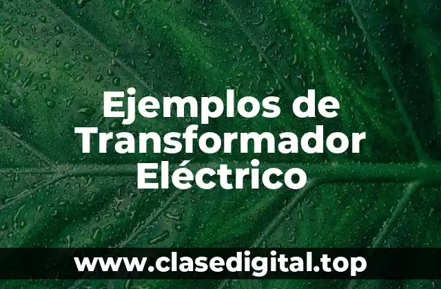 Ejemplos de Transformadores Eléctricos