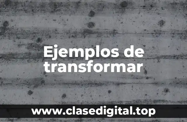 Ejemplos de transformar