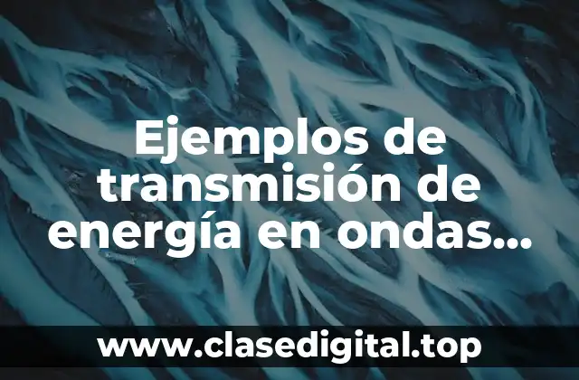 Ejemplos de transmisión de energía en ondas mecánicas