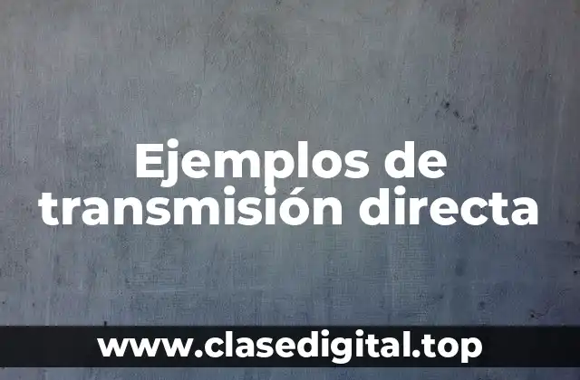 Ejemplos de transmisión directa