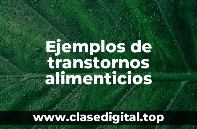 Ejemplos de transtornos alimenticios