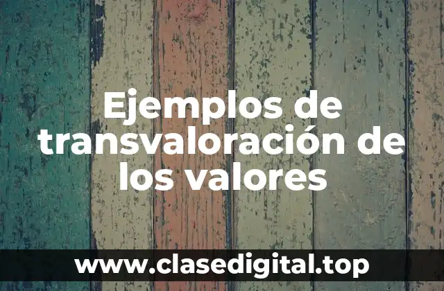 Ejemplos de transvaloración de los valores