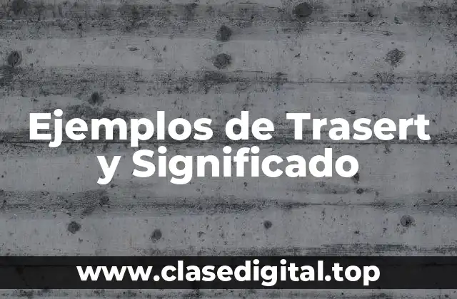 Ejemplos de Trasert y Significado