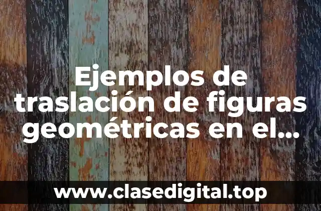 Ejemplos de traslación de figuras geométricas