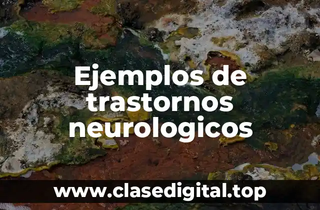 Ejemplos de trastornos neurologicos