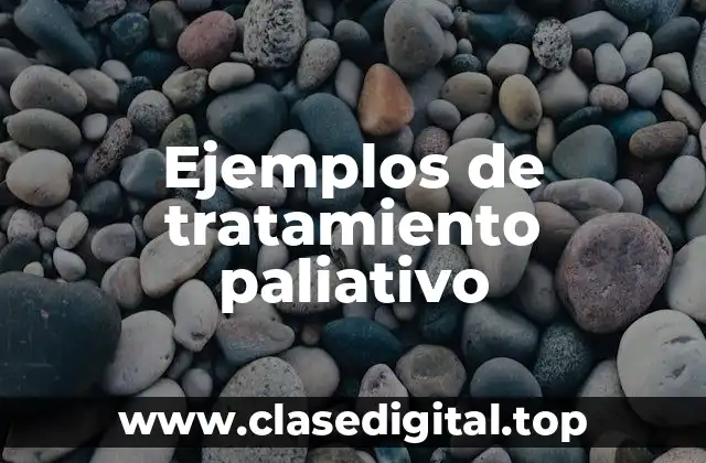 Ejemplos de tratamiento paliativo