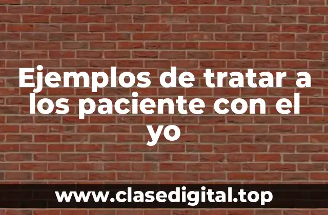 Ejemplos de tratar a los paciente con el yo