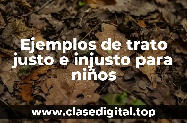 Ejemplos de trato justo e injusto para niños