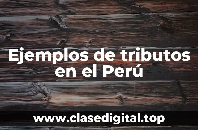 Ejemplos de tributos en el Perú
