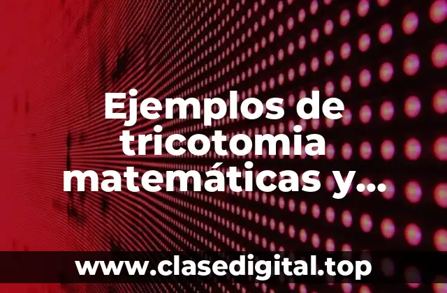 Ejemplos de tricotomia matemáticas