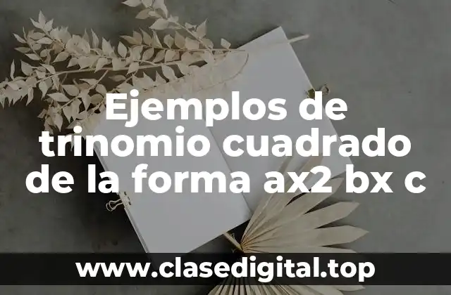 Ejemplos de trinomio cuadrado de la forma ax2 bx c