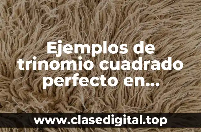 Ejemplos de trinomio cuadrado perfecto en matemáticas