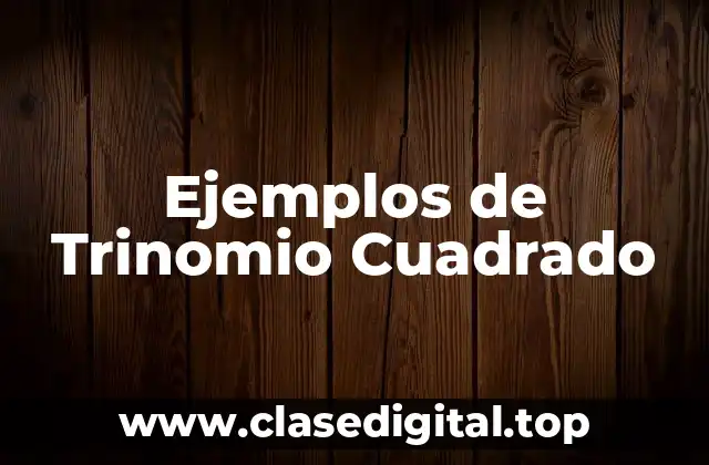 Ejemplos de Trinomio Cuadrado