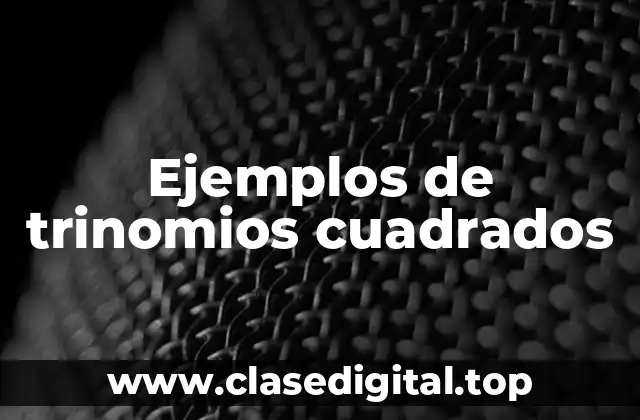 Ejemplos de trinomios cuadrados