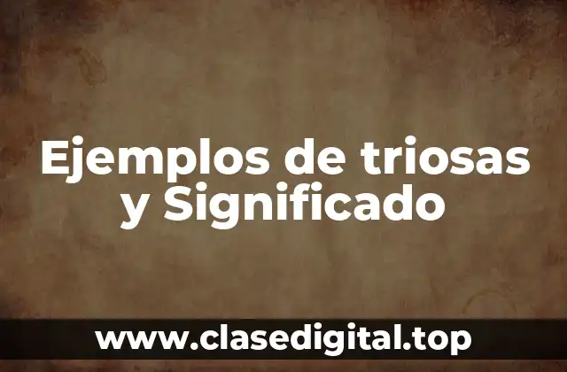 Ejemplos de triosas y Significado