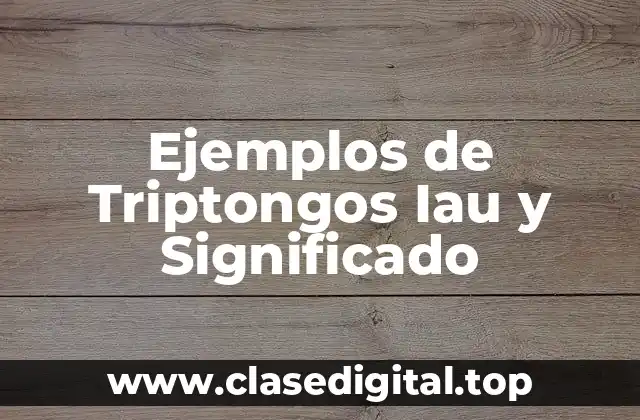Ejemplos de Triptongos Iau y Significado
