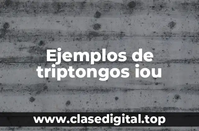 Ejemplos de triptongos iou