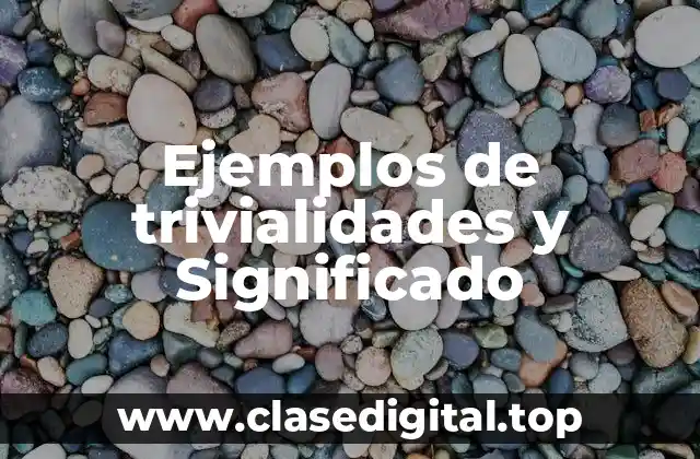 Ejemplos de trivialidades y Significado