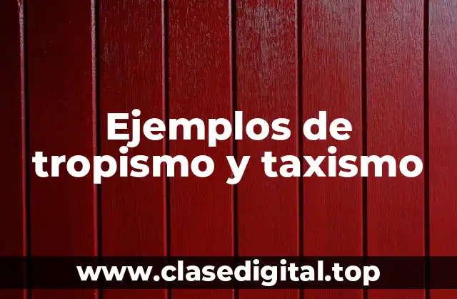 Ejemplos de tropismo y taxismo