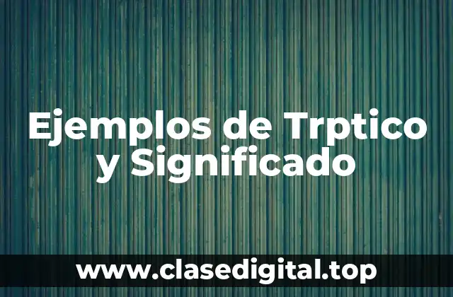 Ejemplos de Trptico y Significado