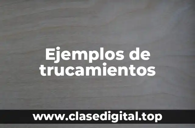 Ejemplos de trucamientos