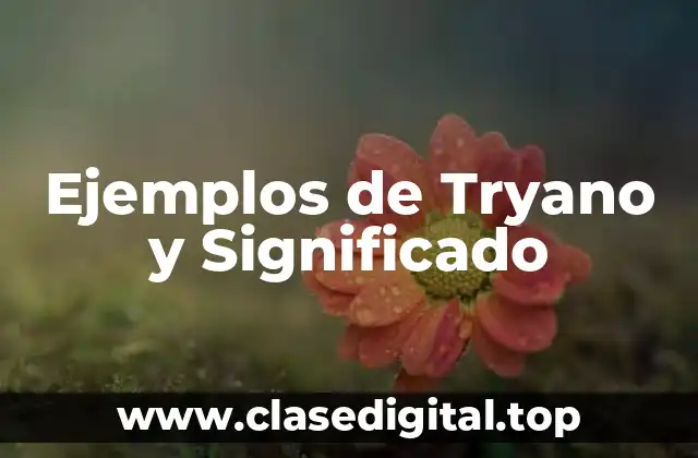 Ejemplos de Tryano y Significado