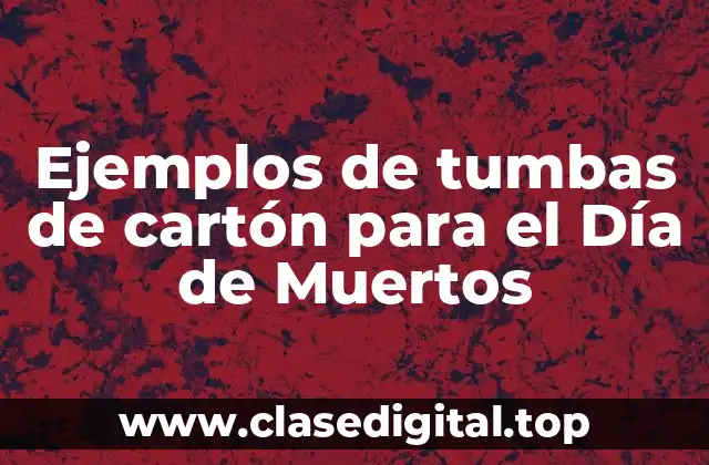 Ejemplos de tumbas de cartón para el Día de Muertos