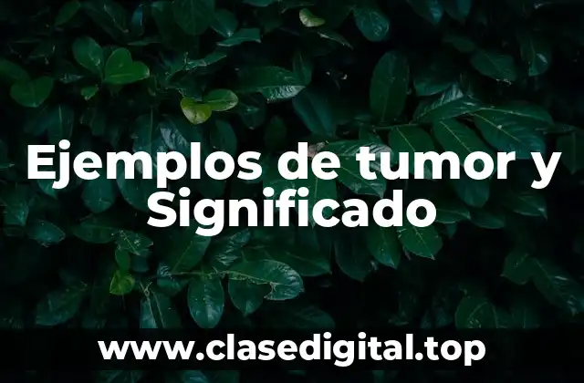 Ejemplos de tumor y Significado