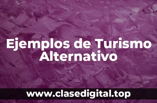 Ejemplos de Turismo Alternativo