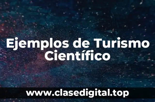 Ejemplos de Turismo Científico