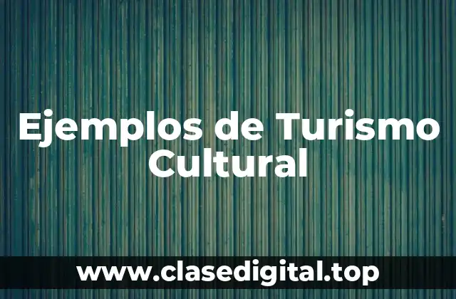 Ejemplos de Turismo Cultural